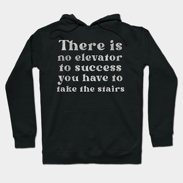 There is No Elevator To Success You Have To Take The Stairs Hoodie by ysmnlettering